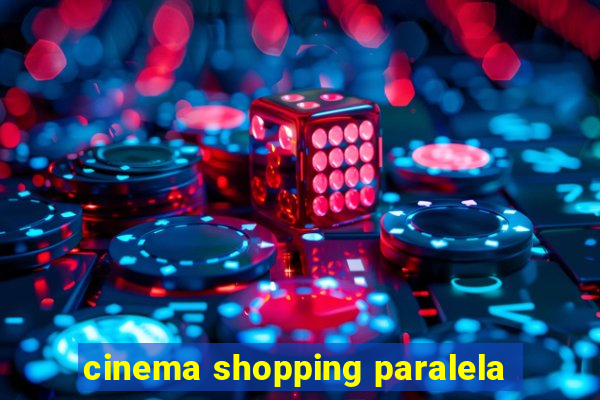 cinema shopping paralela