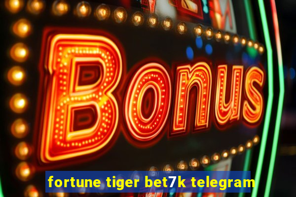 fortune tiger bet7k telegram