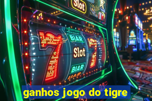 ganhos jogo do tigre