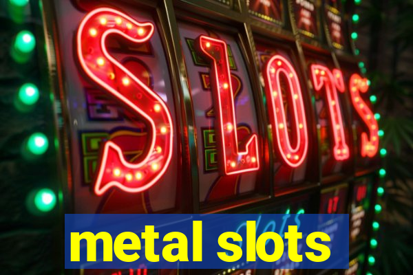 metal slots