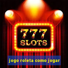 jogo roleta como jogar