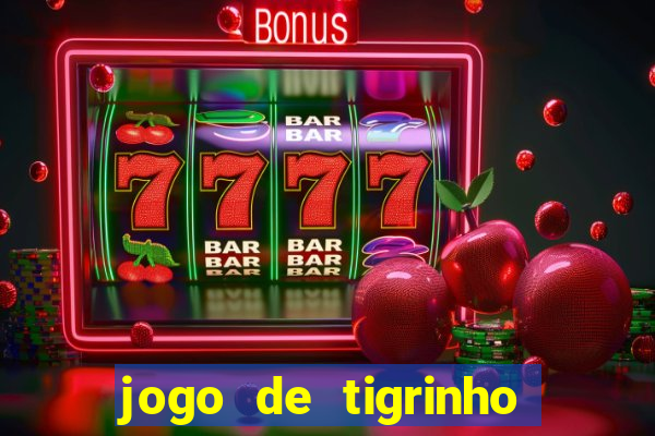 jogo de tigrinho para ganhar dinheiro