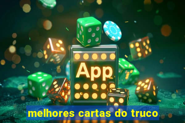 melhores cartas do truco