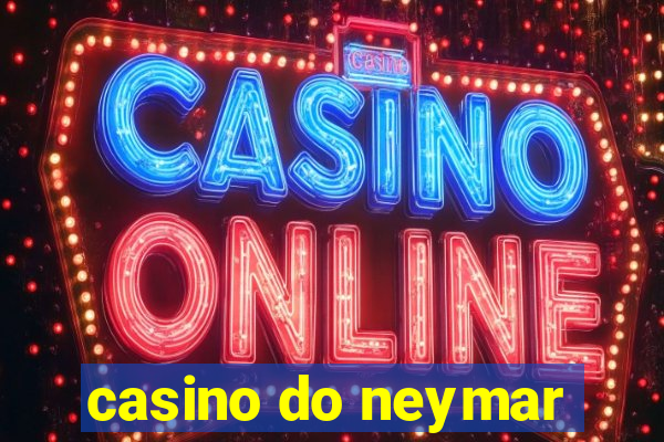 casino do neymar