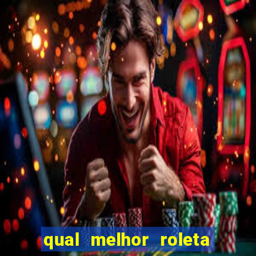 qual melhor roleta para jogar