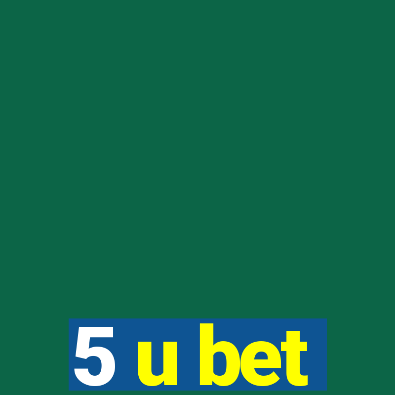 5 u bet