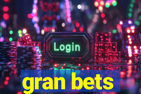 gran bets