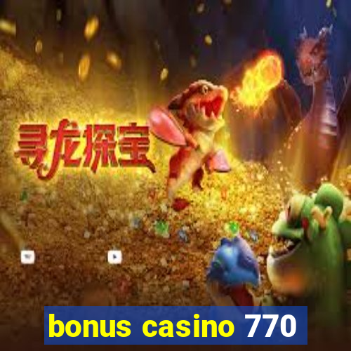 bonus casino 770