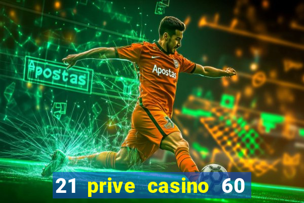 21 prive casino 60 free spins