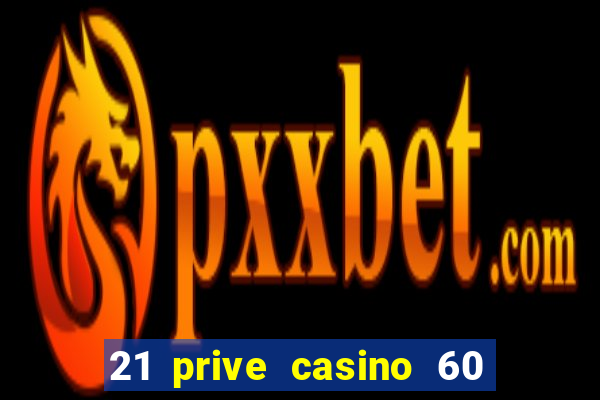 21 prive casino 60 free spins