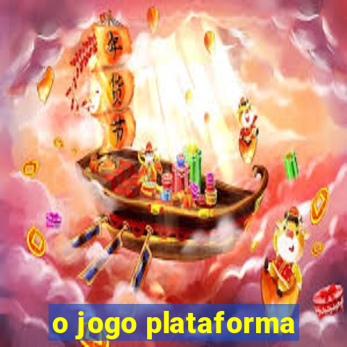 o jogo plataforma