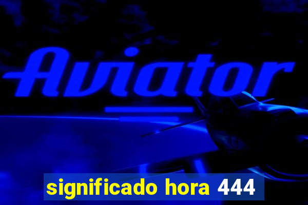 significado hora 444