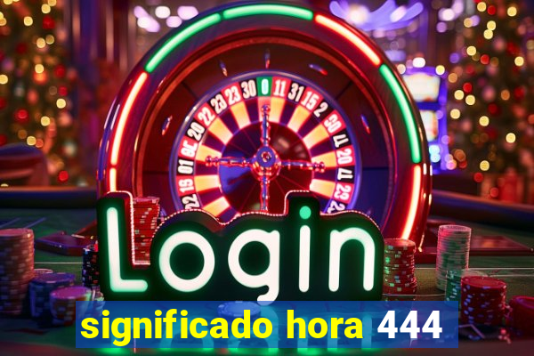 significado hora 444