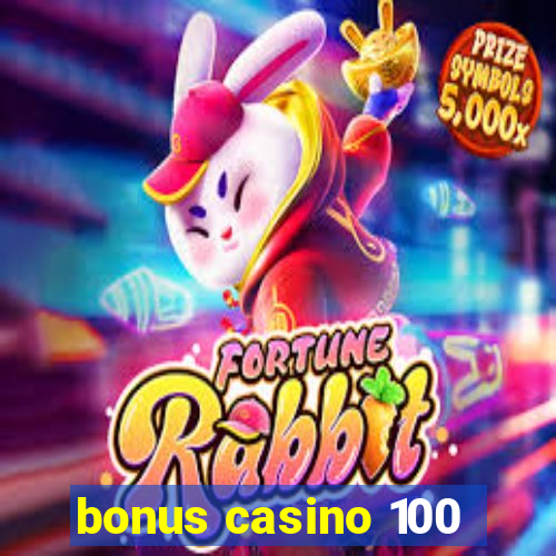 bonus casino 100