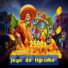 jogo do tigrinho de aposta