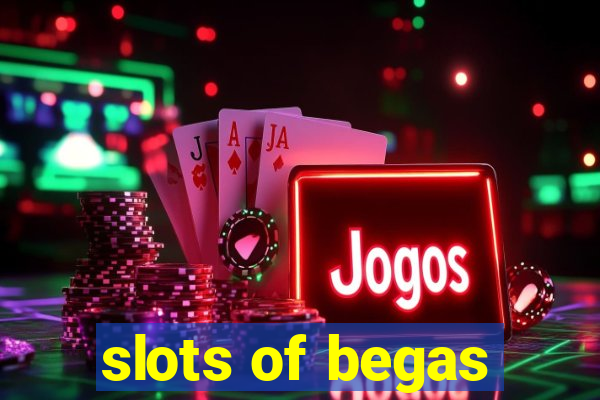 slots of begas