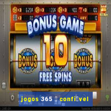 jogos 365 茅 confi谩vel