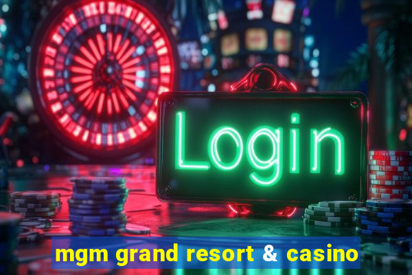 mgm grand resort & casino