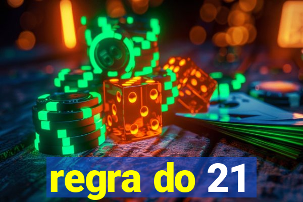 regra do 21