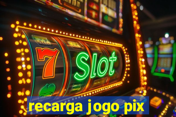 recarga jogo pix