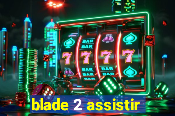 blade 2 assistir