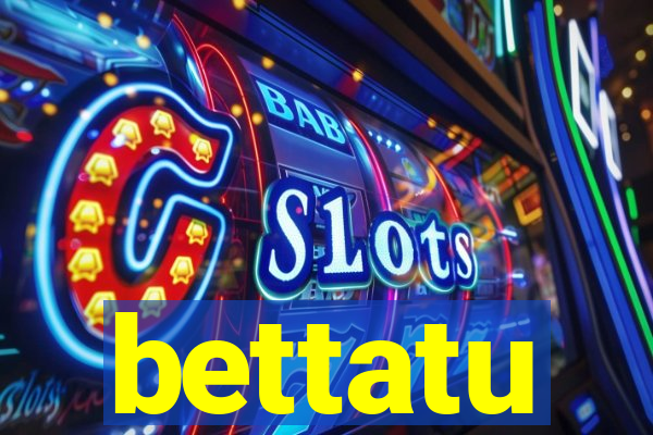 bettatu