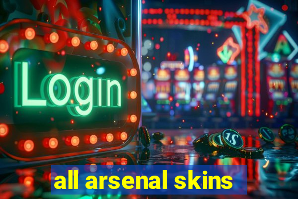 all arsenal skins