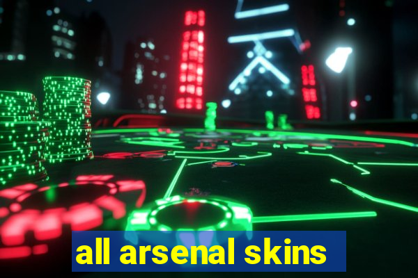 all arsenal skins