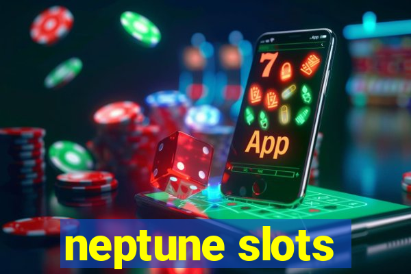 neptune slots