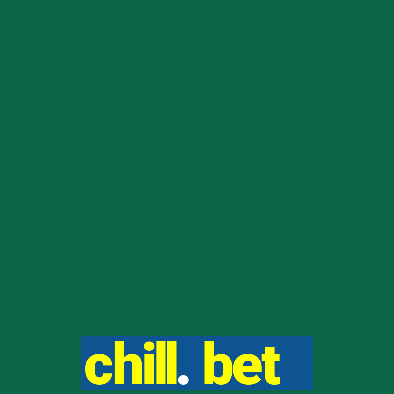 chill. bet