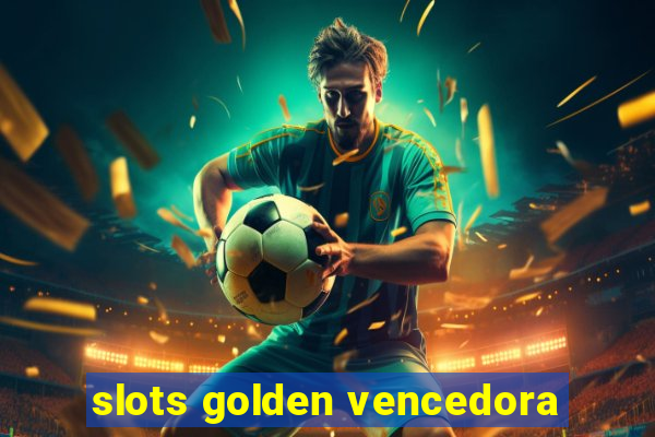 slots golden vencedora