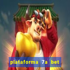 plataforma 7a bet é confiável