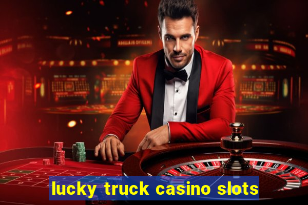 lucky truck casino slots