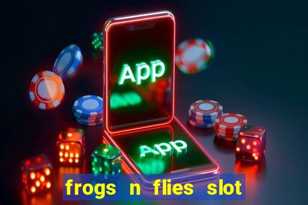 frogs n flies slot real money