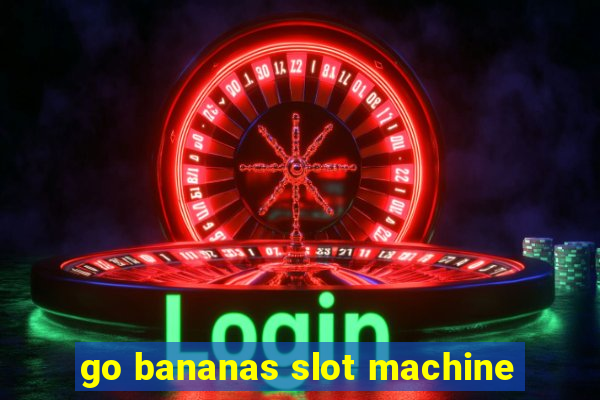 go bananas slot machine