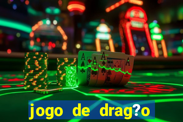 jogo de drag?o para celular