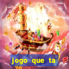 jogo que ta ganhando dinheiro