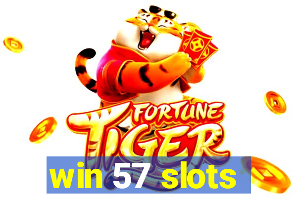 win 57 slots