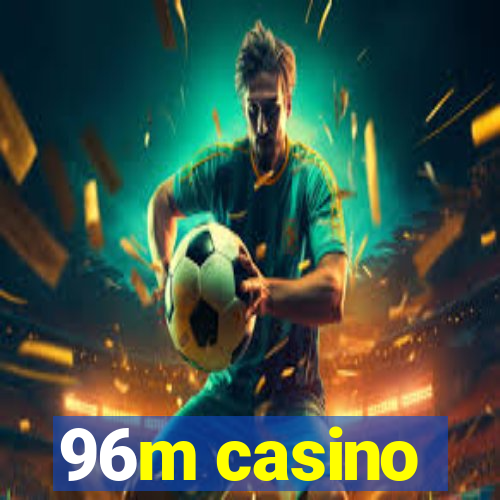 96m casino