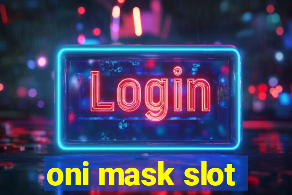 oni mask slot