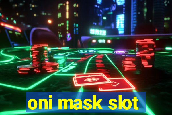 oni mask slot