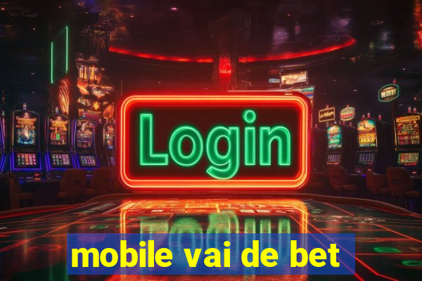 mobile vai de bet