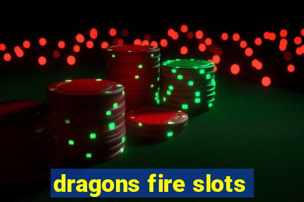 dragons fire slots