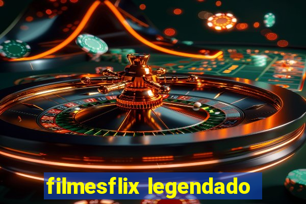 filmesflix legendado