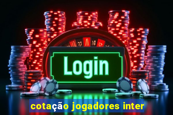 cotação jogadores inter