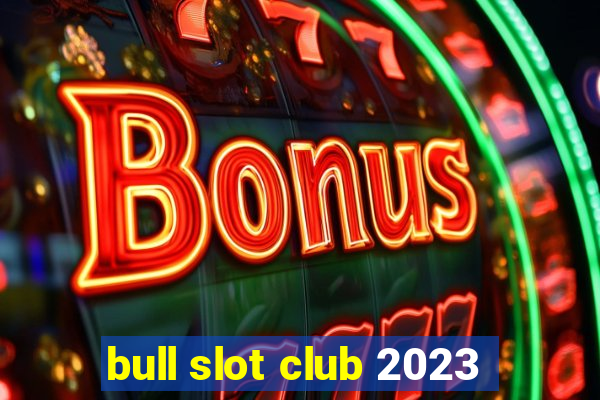 bull slot club 2023