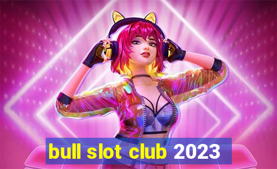 bull slot club 2023