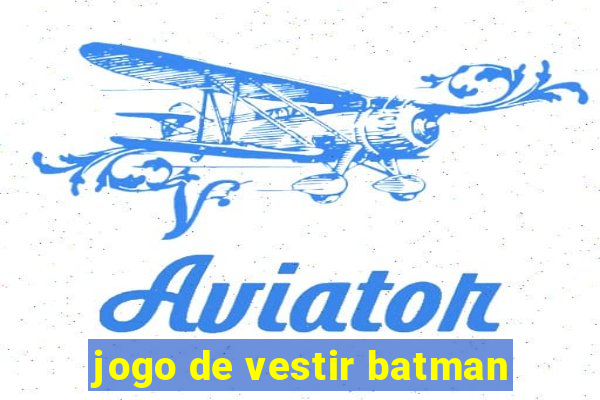 jogo de vestir batman