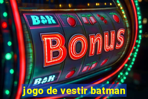 jogo de vestir batman