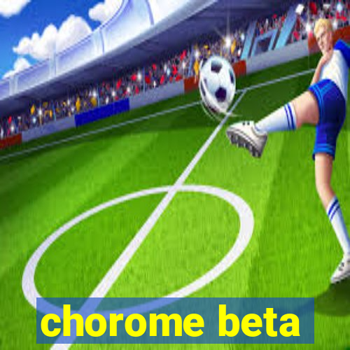 chorome beta